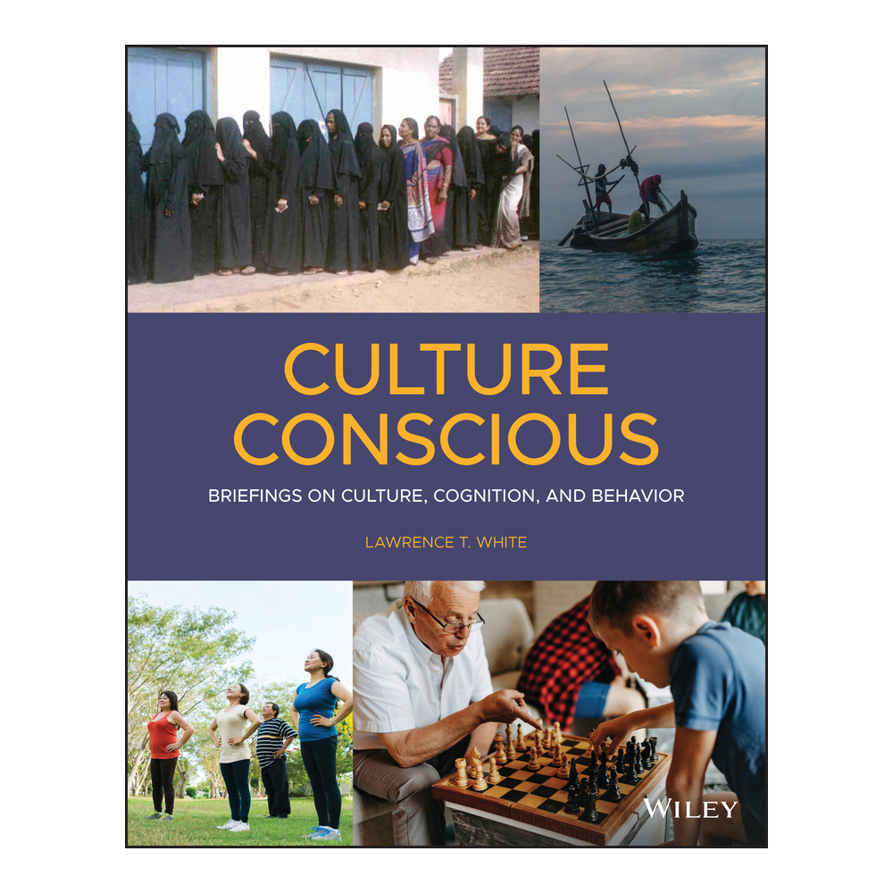 Culture Conscious: Briefings on Culture, Cognition, and Behavior by Lawrence T. White, Professor