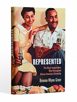 Cover of Represented: The Black Imagemakers Who Reimagined African American Citizenship by Brenna Wynn Greer'94.
