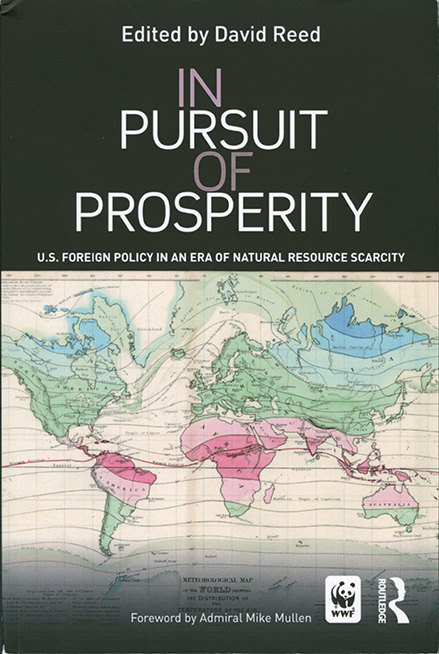In Pursuit of Prosperity: U.S. Foreign Policy in an Era of Natural Resource Scarcity Edited by David Reed'70