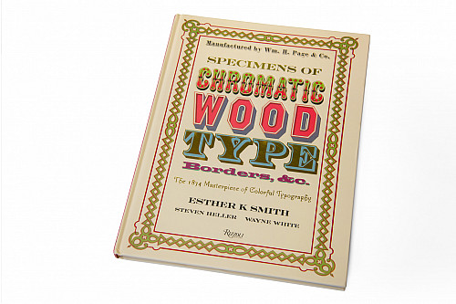 Specimens of Chromatic Wood Type, Borders, &c.: The 1874 Masterpiece of Colorful Typography edited by Esther K. Smith'76