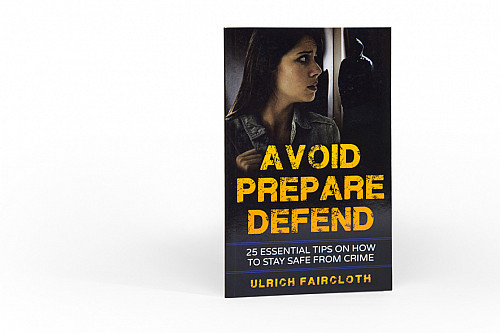 Avoid, Prepare, Defend: 25 Essential Tips on How to Stay Safe from Crime by Ulrich Faircloth'12.