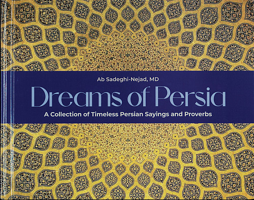 Book cover of Dreams of Persia: A Collection of Timeless Persian Sayings and Proverbs by Ab Sadeghi-Nejad'60.