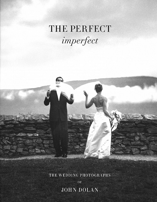 Book cover for The Perfect Imperfect: The Wedding Photographs of John Dolan by John Dolan'82.