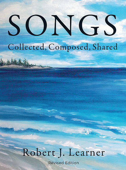 Songs: Collected, Composed, Shared by Robert J. Learner'58