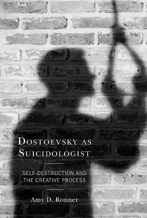 Book cover for Dostoevsky as Suicidologist: Self- Destruction and the Creative Process by Amy D. Ronner'76.
