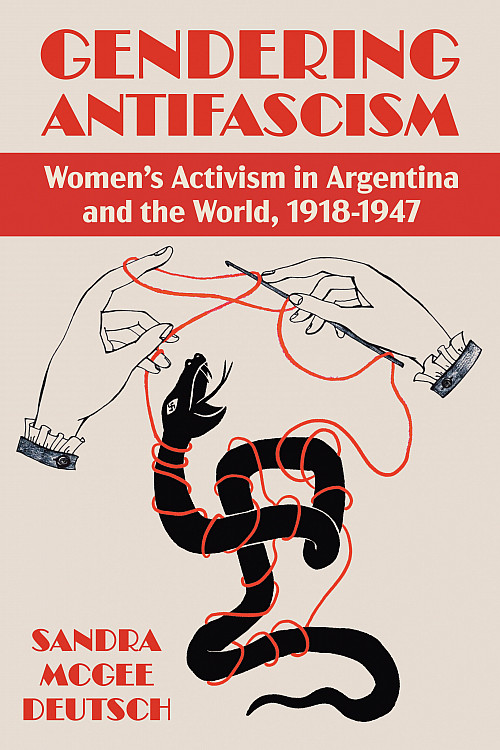 Book cover of Gendering Antifascism by Sandra McGee Deutsch'72.