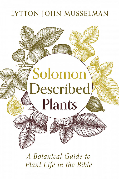 Book cover of Solomon Described Plants: A Botanical Guide to Plant Life in the Bible by Lytton John Musselman'65