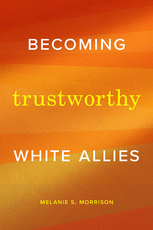 Becoming Trustworthy White Allies by Melanie S. Morrison '71