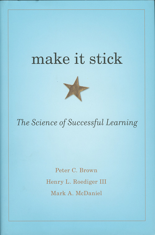 Make it Stick: The Science of Successful Learning by Peter C. Brown'70, Henry L. Roediger III, and Mark A. McDaniel