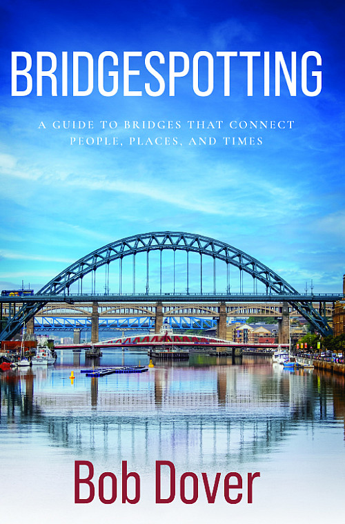 Book cover of Bridgespotting: A Guide to Bridges that Connect People, Places, and Times Bob Dover'83.