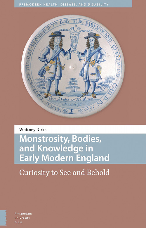 Monstrosity, Bodies, and Knowledge in Early Modern England: by Whitney Dirks '05
